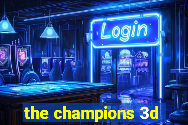 the champions 3d